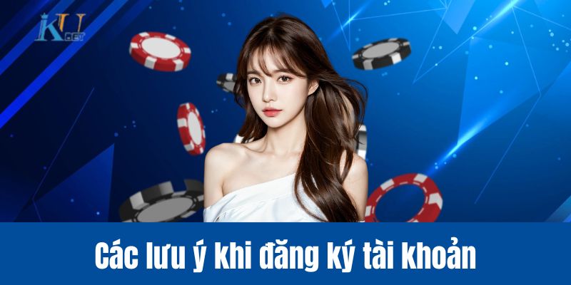 Các lưu ý khi đăng ký tài khoản