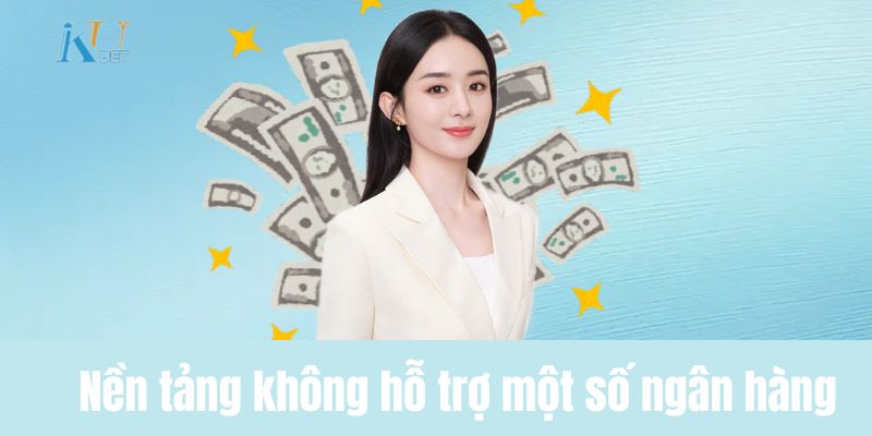 Nền tảng không hỗ trợ một số ngân hàng