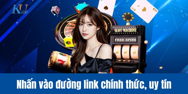 Nhấn vào đường link chính thức, uy tín